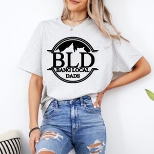 BLD Bang Local Dad T Shirt